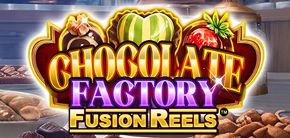 Chocolate Factory Fusion Reels